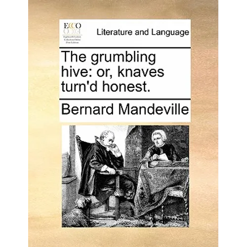 The grumbling hive: or, knaves turn'd honest. - Paperback