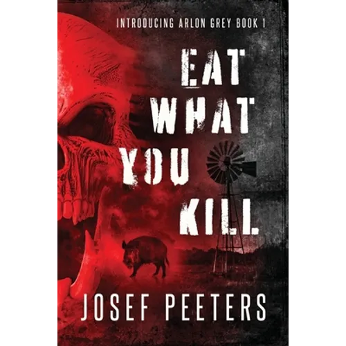 Eat What You Kill: Introducing Arlon Grey Book 1 - Paperback