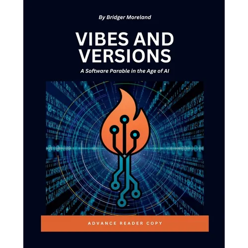 Vibes and Versions: A Software Parable in the Age of AI - Paperback