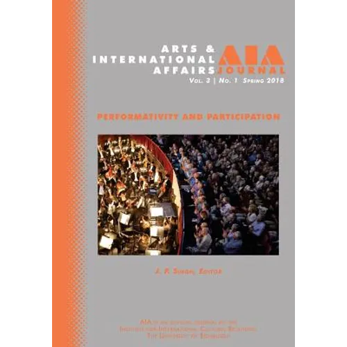 Arts & International Affairs: Volume 3, Issue 1, Spring 2018: Performativity and Participation - Paperback