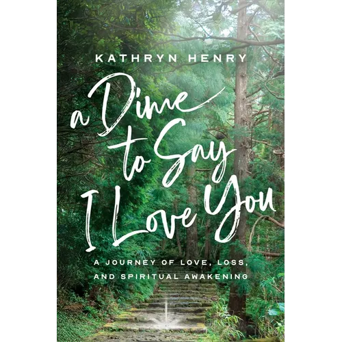 A Dime to Say I Love You: A Journey of Love, Loss, and Spiritual Awakening - Paperback
