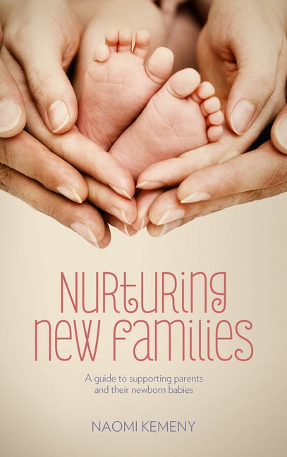 Nurturing New Families: A Guide to Supporting Parents and Their Newborn Babies - Paperback