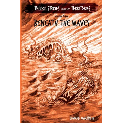 Beneath the Waves: Terror Stories from the Territories, volume 3 - Paperback