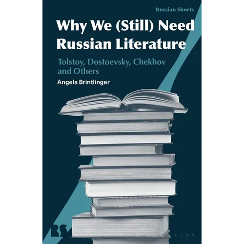 Why We Need Russian Literature: Tolstoy, Dostoevsky, Chekhov and Others - Hardcover