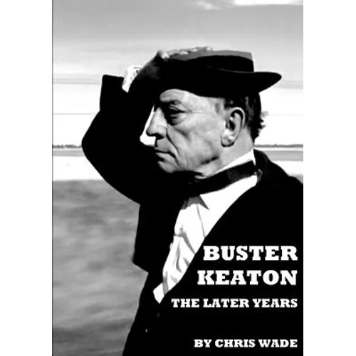 Buster Keaton: The Later Years - Paperback