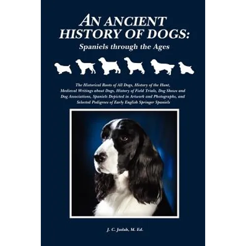 An Ancient History of Dogs: Spaniels Through the Ages - Paperback