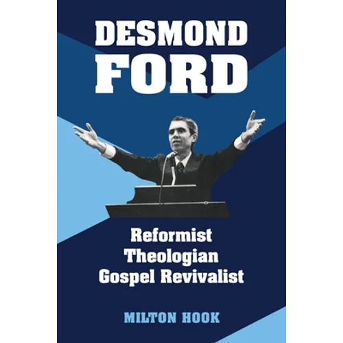 Desmond Ford: Reformist Theologian, Gospel Revivalist - Paperback