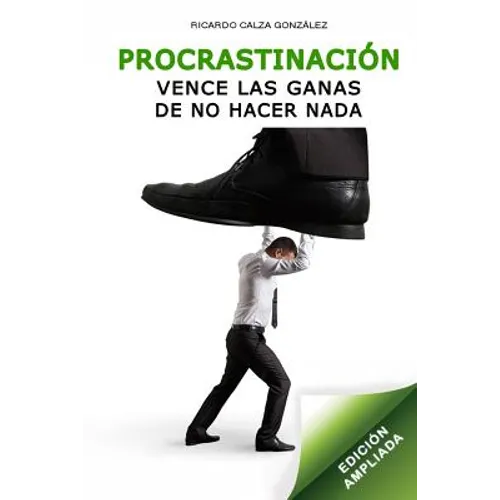 Procrastinación: Vence Las Ganas de No Hacer NADA (Edición Ampliada) - Paperback