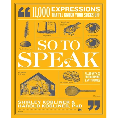 So to Speak: 11,000 Expressions That'll Knock Your Socks Off - Paperback