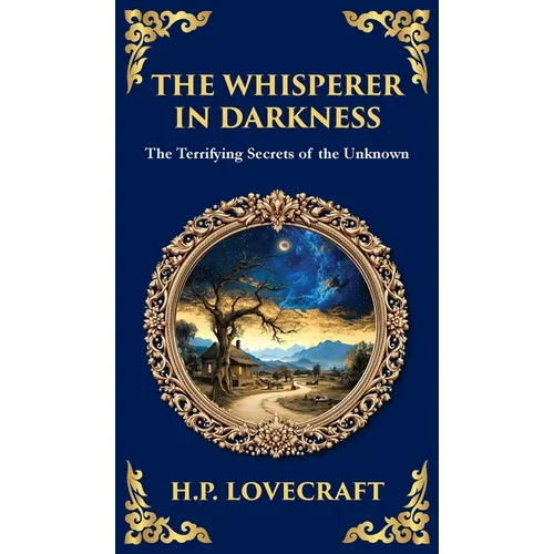 The Whisperer in Darkness: A Classic Tale of Lovecraftian Horror and Alien Encounters (Deluxe Hardbound Edition) - Hardcover