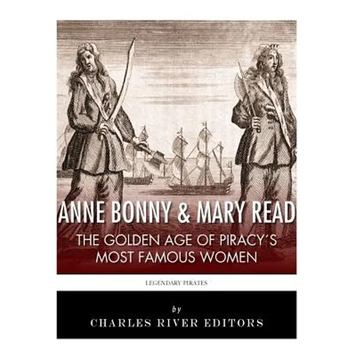 Anne Bonny & Mary Read: The Golden Age of Piracy's Most Famous Women - Paperback