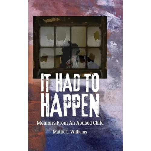 It Had to Happen: Memoirs From an Abused Child - Hardcover