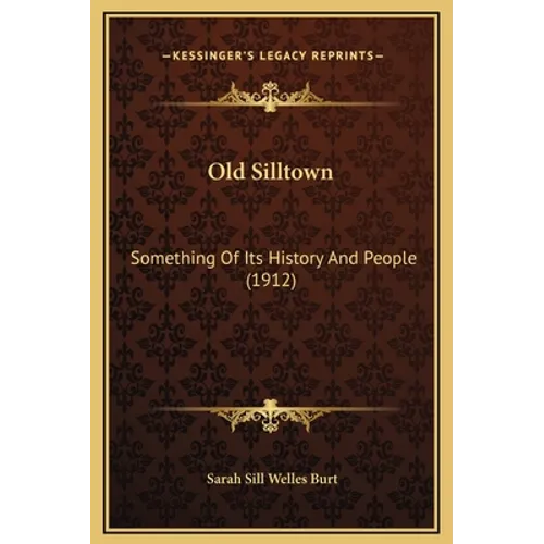 Old Silltown: Something Of Its History And People (1912) - Hardcover