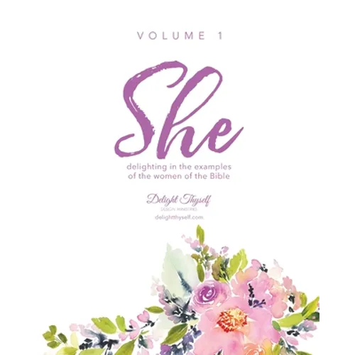She: Delighting In The Examples Of The Women Of The Bible - Vol. 1 - Paperback