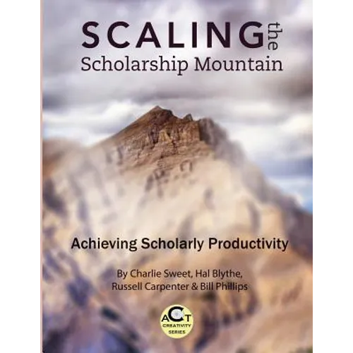 Scaling the Scholarship Mountain: Achieving Scholarly Productivity - Paperback