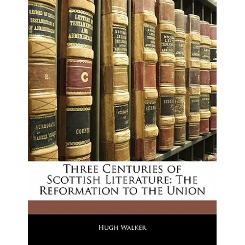 Three Centuries of Scottish Literature: The Reformation to the Union - Paperback