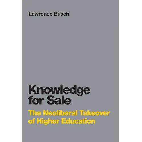 Knowledge for Sale: The Neoliberal Takeover of Higher Education