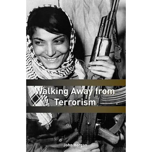 Walking Away from Terrorism: Accounts of Disengagement from Radical and Extremist Movements - Paperback