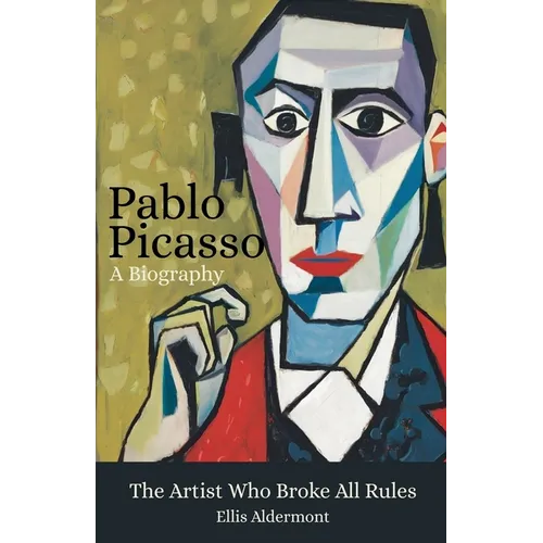 Pablo Picasso, A Biography: The Artist Who Broke All Rules - Paperback