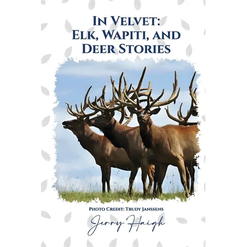 In Velvet: Elk, Wapiti, and Deer Stories - Paperback