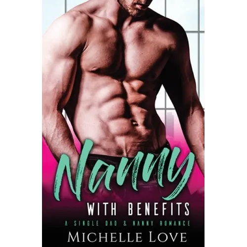 Nanny with Benefits: A Single Dad & Nanny Romance - Paperback
