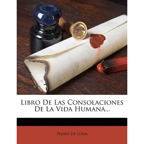 Libro De Las Consolaciones De La Vida Humana... - Paperback