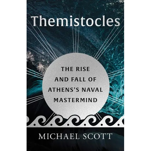 Themistocles: The Rise and Fall of Athens's Naval MasterMind - Hardcover