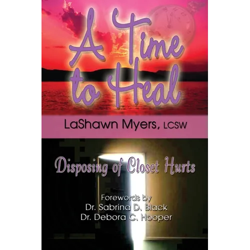 A Time to Heal: Disposing of Closet Hurts - Paperback