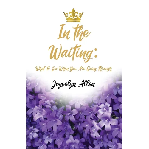 In the Waiting: What to Do When You Are Going Through - Paperback