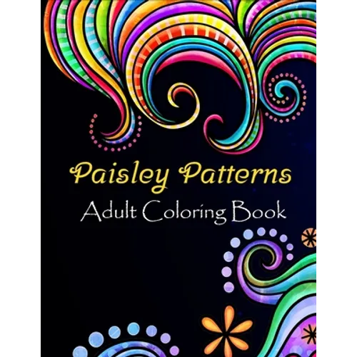 Paisley patterns adult coloring book: Paisley patterns Coloring Book For Adults Relaxation & Stress Relieving Book Designs, 100 Amazing patterns Patte - Paperback