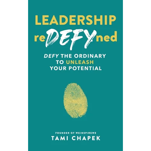 Leadership reDEFYned: DEFY the Ordinary to Unleash Your Potential - Hardcover