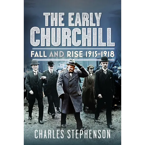 The Early Churchill: Fall and Rise 1915-1918 - Hardcover
