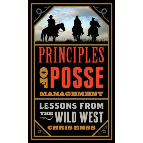 Principles of Posse Management: Lessons from the Old West for Today's Leaders