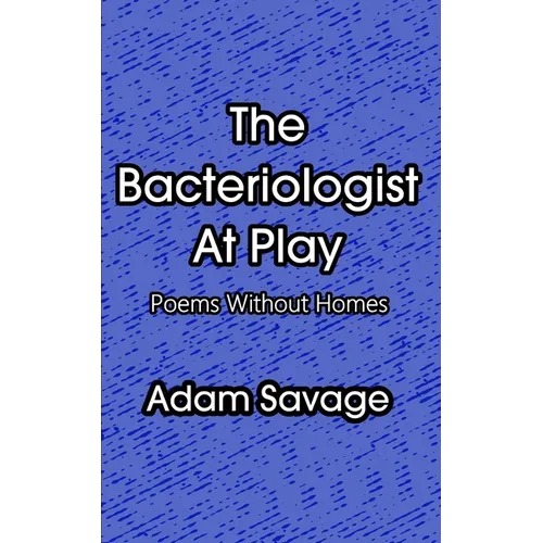 The Bacteriologist At Play: Poems Without Homes