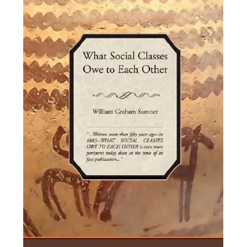 What Social Classes Owe to Each Other - Paperback