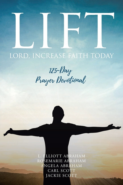Lift: Lord Increase Faith Today: 125-Day Prayer Devotional - Paperback