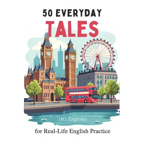 50 Everyday Tales for Real-Life English Practice (B2 English): 50 Short Stories to Boost Vocabulary and Fluency for B2 Learners - Paperback