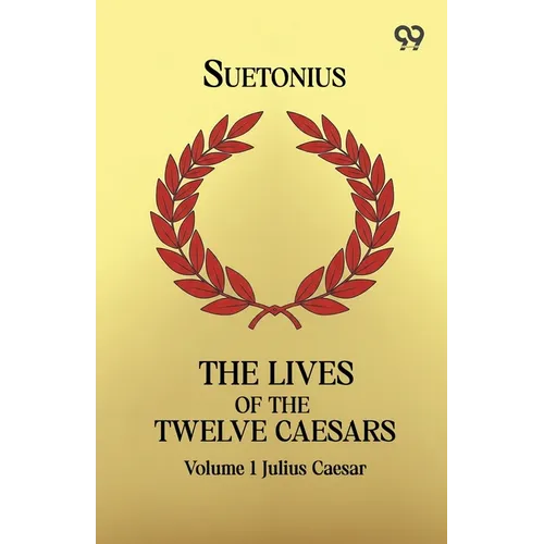 The Lives Of The Twelve Caesars: Volume 1 Julius Caesar - Paperback