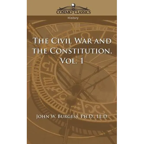 The Civil War and the Constitution 1859-1865, Vol. 1 - Paperback