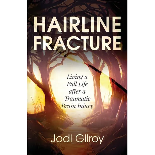 Hairline Fracture: Living a Full Life after a Traumatic Brain Injury - Paperback