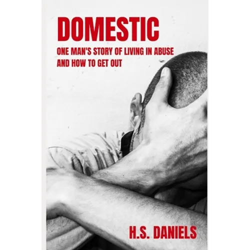 Domestic: One man's story of living in abuse and how to get out - Paperback