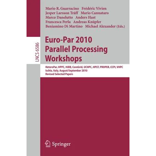Euro-Par 2010, Parallel Processing Workshops: Heteropar, Hpcc, Hibb, Coregrid, Uchpc, Hpcf, Proper, Ccpi, Vhpc, Iscia, Italy, August 31 - September 3, - Paperback