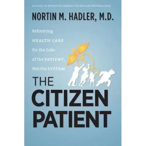 The Citizen Patient: Reforming Health Care for the Sake of the Patient, Not the System - Paperback