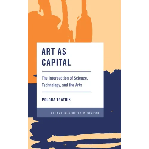 Art as Capital: The Intersection of Science, Technology, and the Arts - Hardcover
