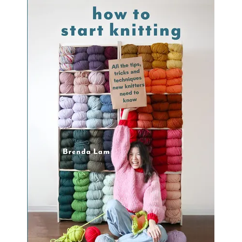 How to Start Knitting: All the Tips, Tricks, and Techniques New Knitters Need to Know