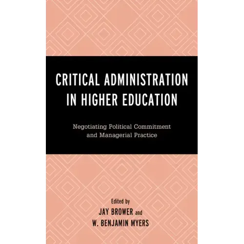 Critical Administration in Higher Education: Negotiating Political Commitment and Managerial Practice