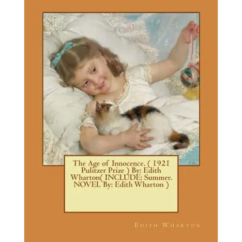 The Age of Innocence. ( 1921 Pulitzer Prize ) By: Edith Wharton( INCLUDE: Summer. NOVEL By: Edith Wharton ) - Paperback