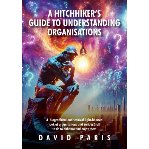A Hitchhiker's Guide to Understanding Organisations: And stuff to do to enhance and enjoy them! - Paperback