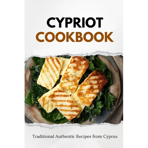 Cypriot Cookbook: Traditional Authentic Recipes from Cyprus - Paperback