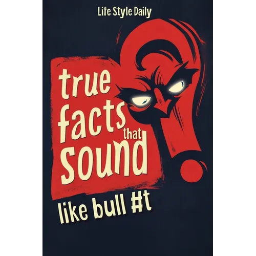 True Facts That Sound Like Bull 